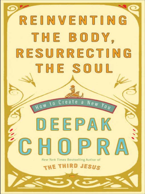 Title details for Reinventing the Body, Resurrecting the Soul by Deepak Chopra, M.D. - Available